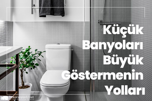 Küçük Banyoları Büyük Gösterme Yolları